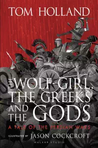 The Wolf-Girl, The Greeks and The Gods - Tom Holland